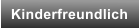 Kinderfreundlich